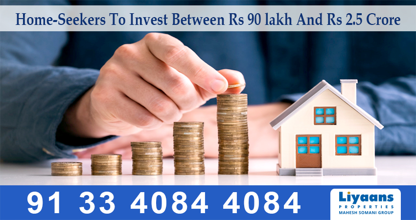 Home-Seekers To Invest Between Rs 90 lakh And Rs 2.5 Crore