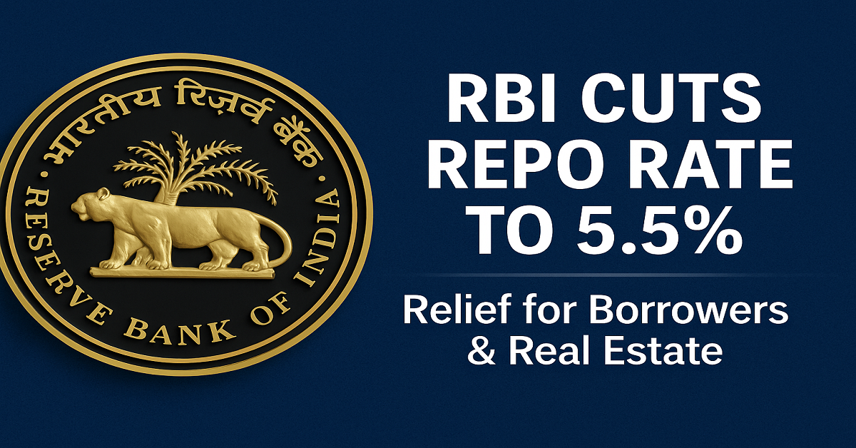 RBI Slashes Repo Rate by 50 bps to 5.5% – What It Means for Borrowers & Real Estate