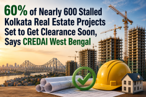 60% of Nearly 600 Stalled Kolkata Real Estate Projects Set to Get Clearance Soon, Says CREDAI West Bengal